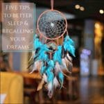 Six Tips to Better Sleep and Recalling Your Dreams